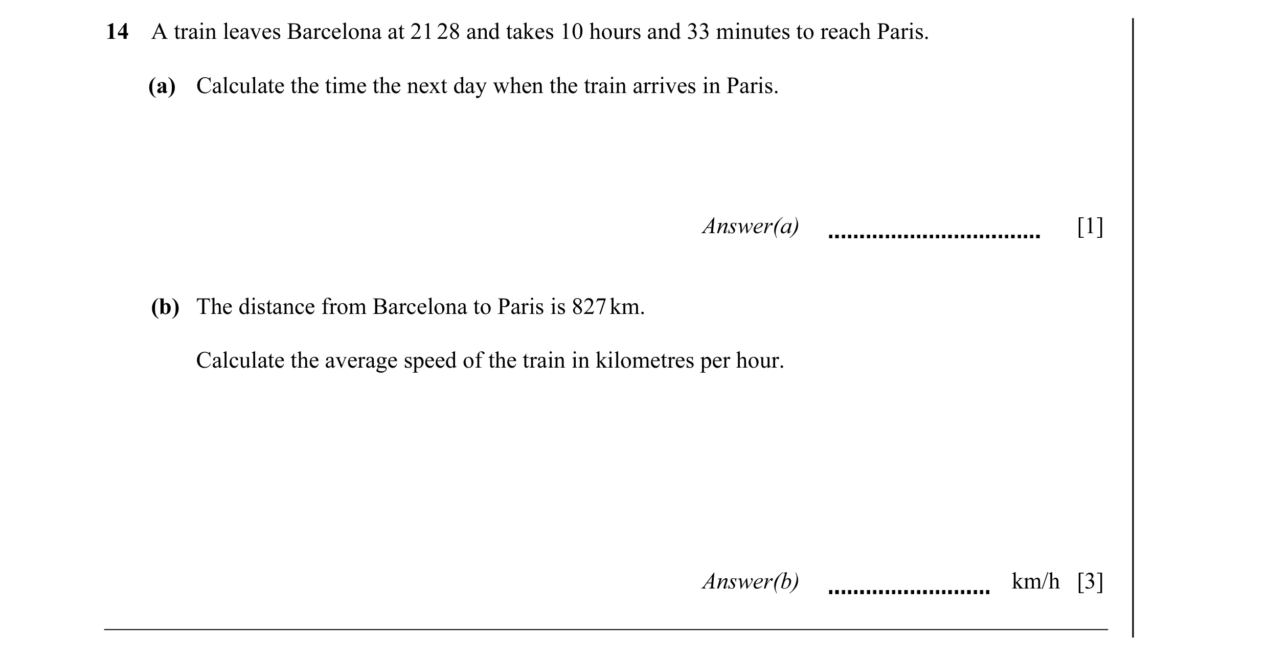 Question 13: A train leaves Barcelona at 21 28 and takes 10 hours and 33 minutes to reach Paris. (a) Calculate the time the next day when the train arri…