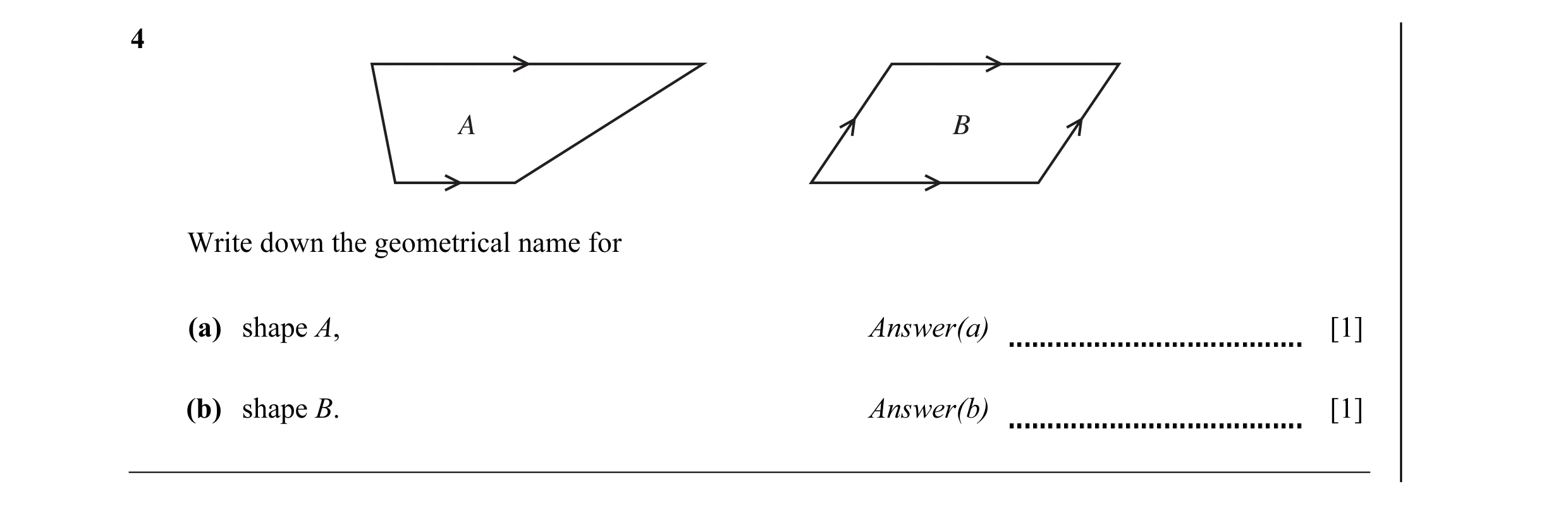 Question 5: A B Write down the geometrical name for (a) shape A, Answer(a) [1] (b) shape B. Answer(b) [1]