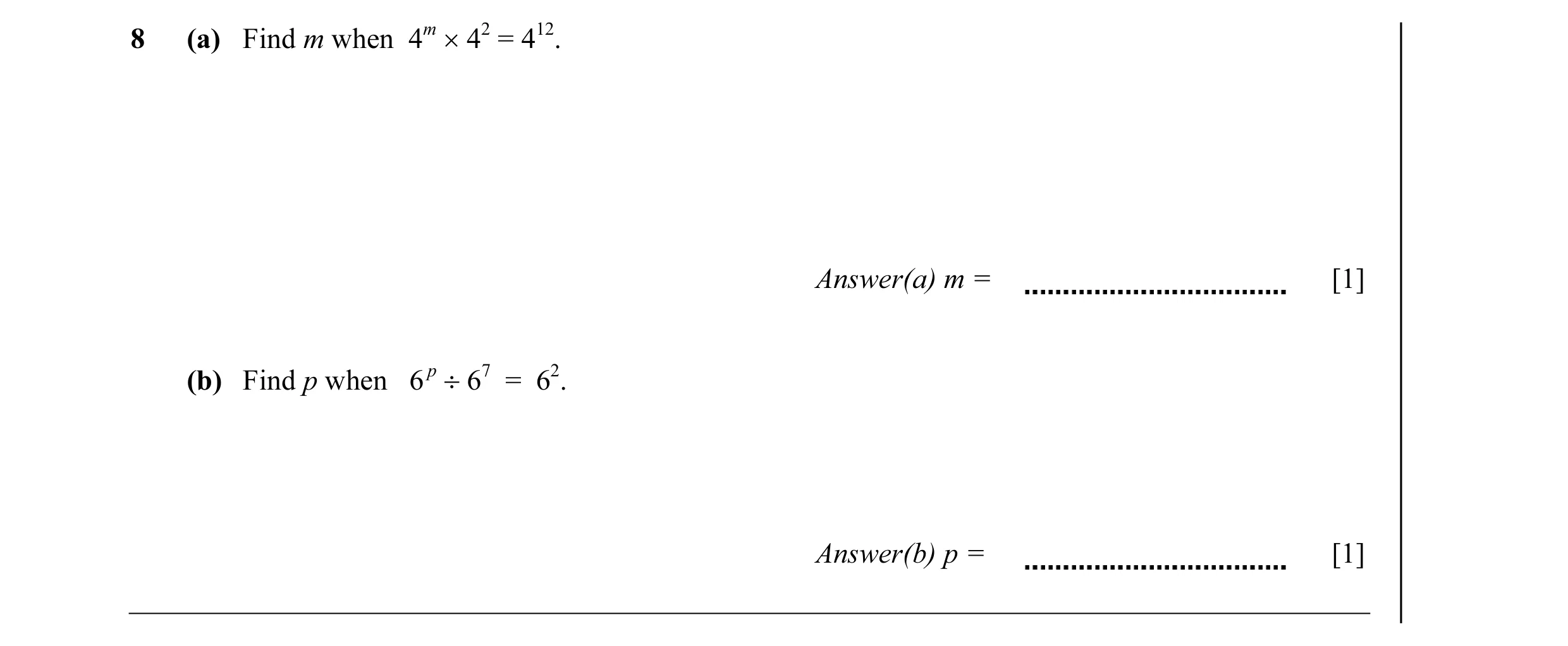Question 11: (a) Find m when 4m × 42 = 412. Answer(a) m = [1] (b) Find p when 6 p ÷ 67 = 62. Answer(b) p = [1]