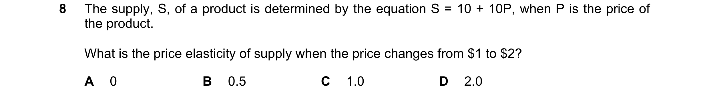 Question 148: The supply, S, of a product is determined by the equation S = 10 + 10P, when P is the price of the product. What is the price elasticity of…