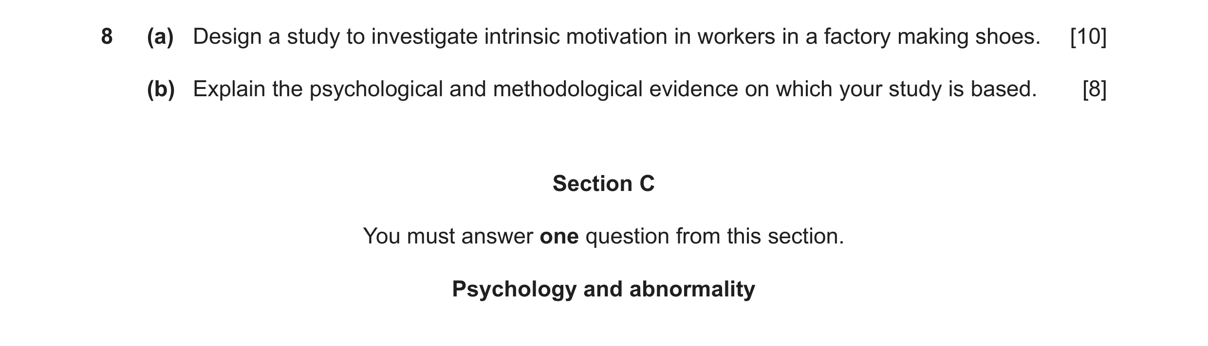 Question 11: (a) Design a study to investigate intrinsic motivation in workers in a factory making shoes. [10] (b) Explain the psychological and methodo…