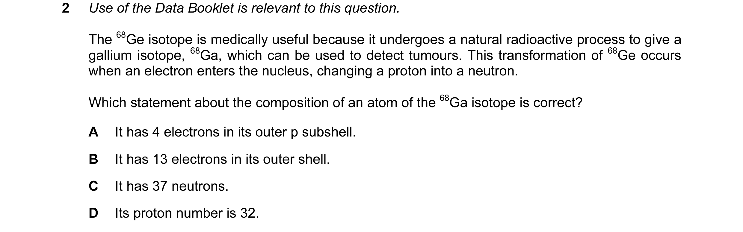 Question 24: Use of the Data Booklet is relevant to this question. The 68Ge isotope is medically useful because it undergoes a natural radioactive proce…