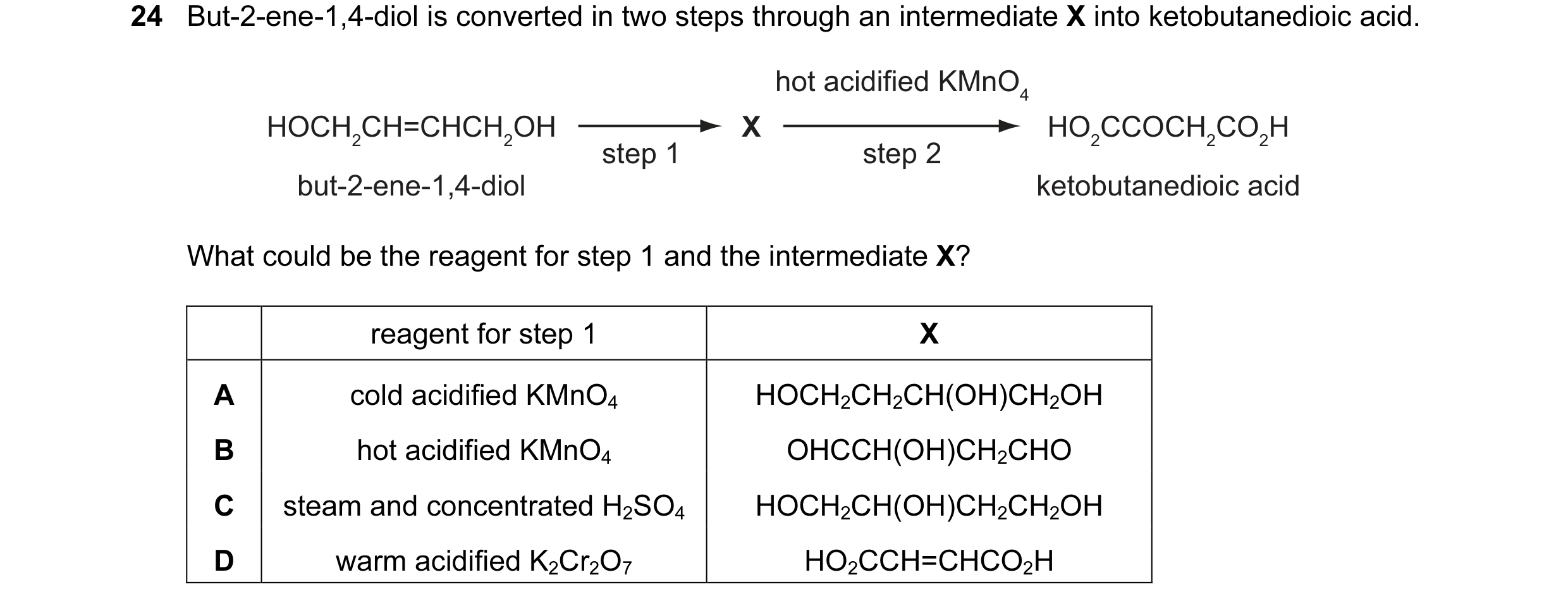 Question 93: But-2-ene-1,4-diol is converted in two steps through an intermediate X into ketobutanedioic acid. hot acidified KMnO4 HOCH2CH=CHCH2OH X HO2…