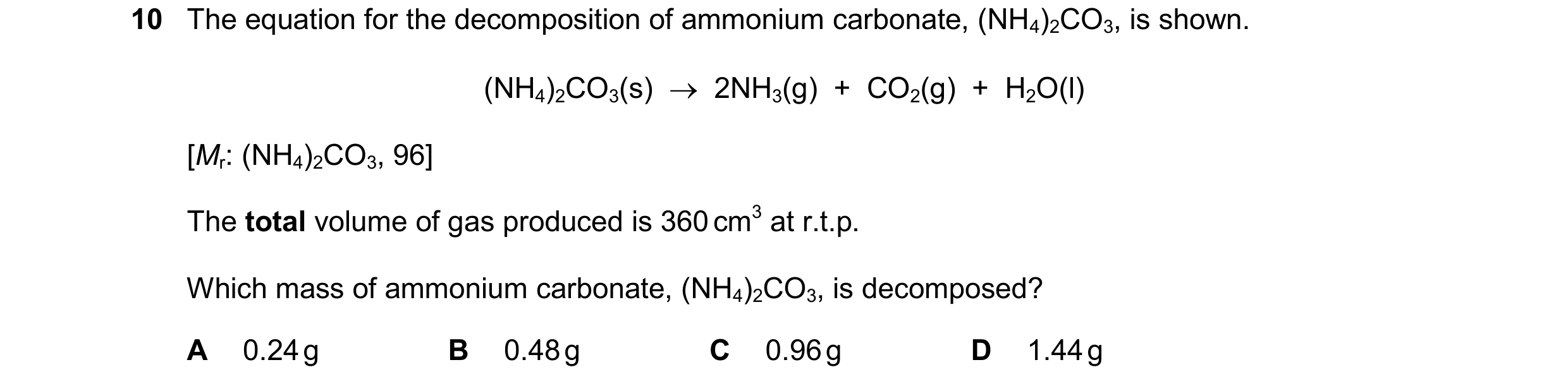 Question 24: The equation for the decomposition of ammonium carbonate, (NH4)2CO3, is shown. (NH4)2CO3(s)    2NH3(g)  +  CO2(g)  +  H2O(l) [Mr: (NH4)2CO…