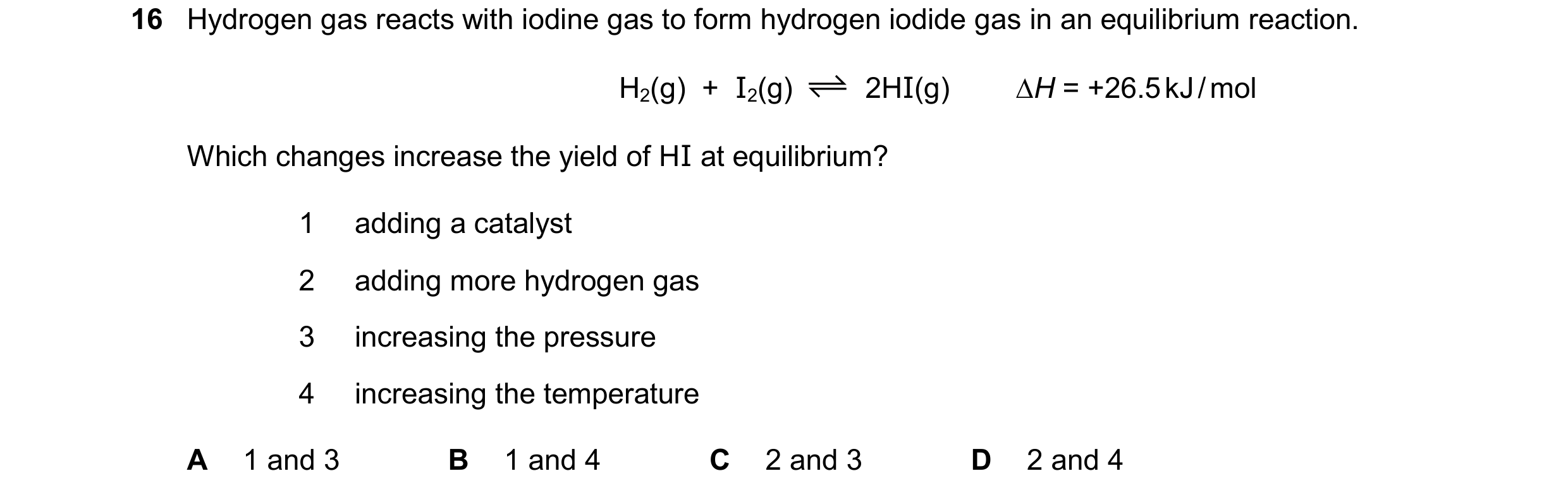 Question 33: Hydrogen gas reacts with iodine gas to form hydrogen iodide gas in an equilibrium reaction. H2(g) + I2(g) 2HI(g) ∆H = +26.5 kJ / mol Whic…