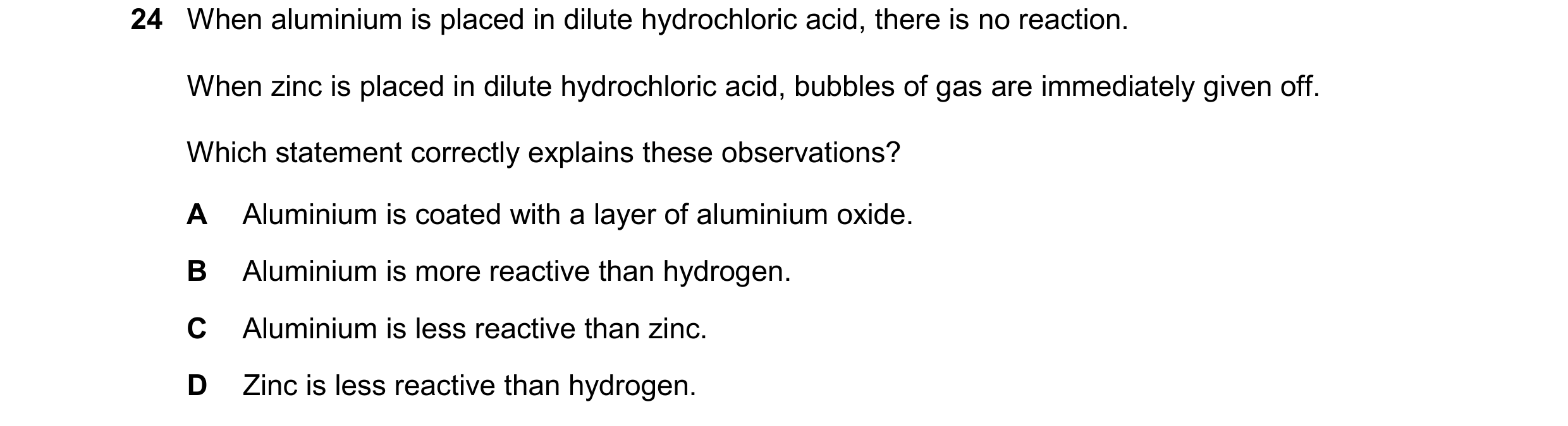 Question 27: When aluminium is placed in dilute hydrochloric acid, there is no reaction. When zinc is placed in dilute hydrochloric acid, bubbles of gas…