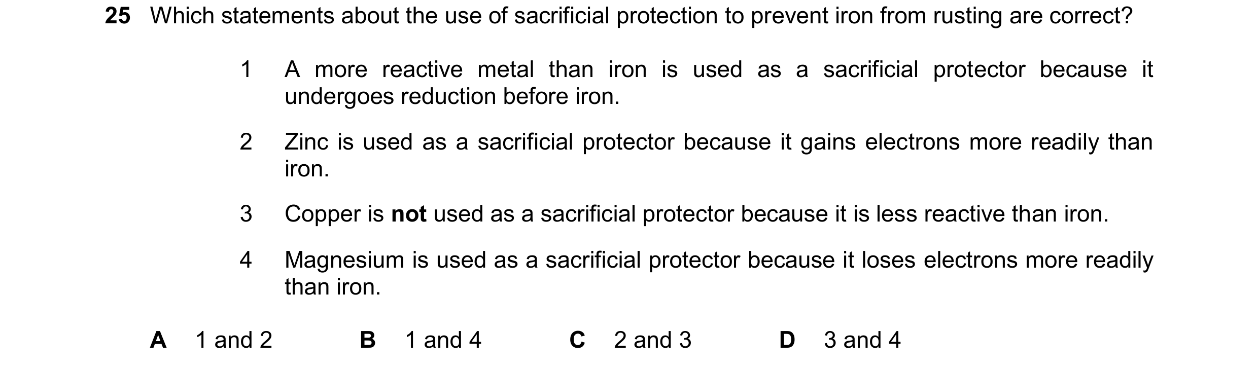 Question 28: Which statements about the use of sacrificial protection to prevent iron from rusting are correct? 1 A more reactive metal than iron is use…