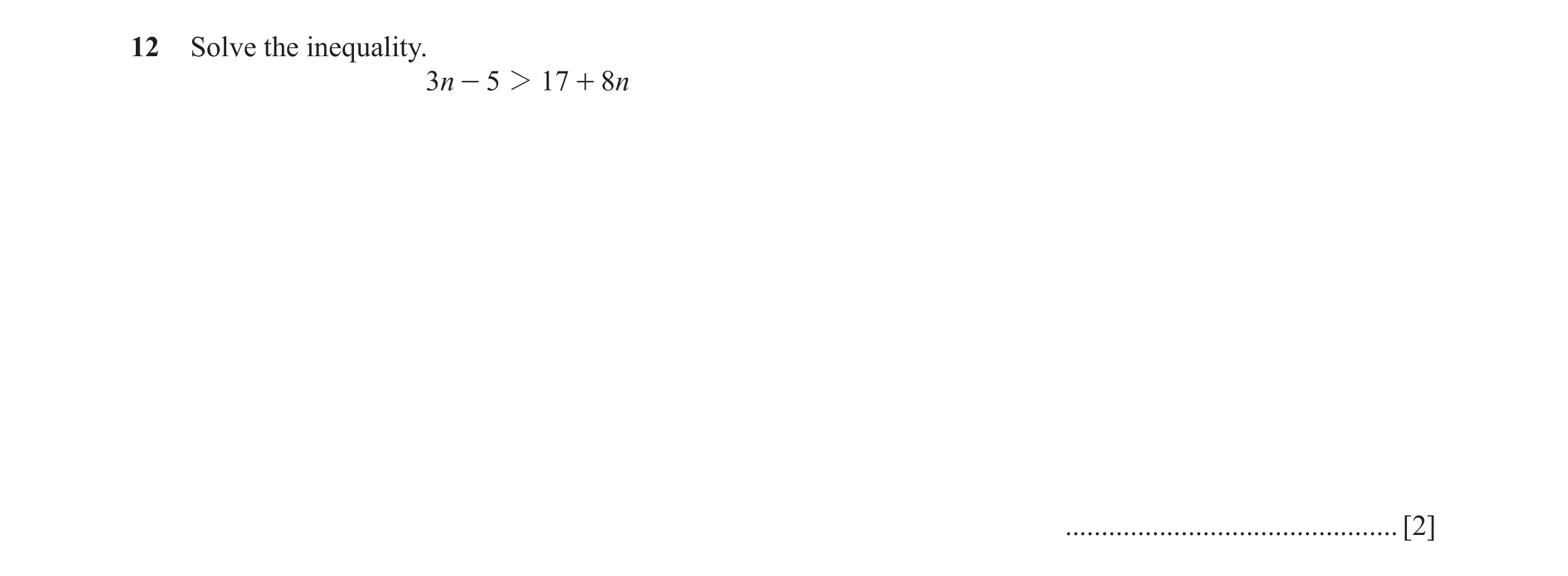 Question 28: Solve the inequality. 3n - 5 2 17 + 8n .............................................. [2]