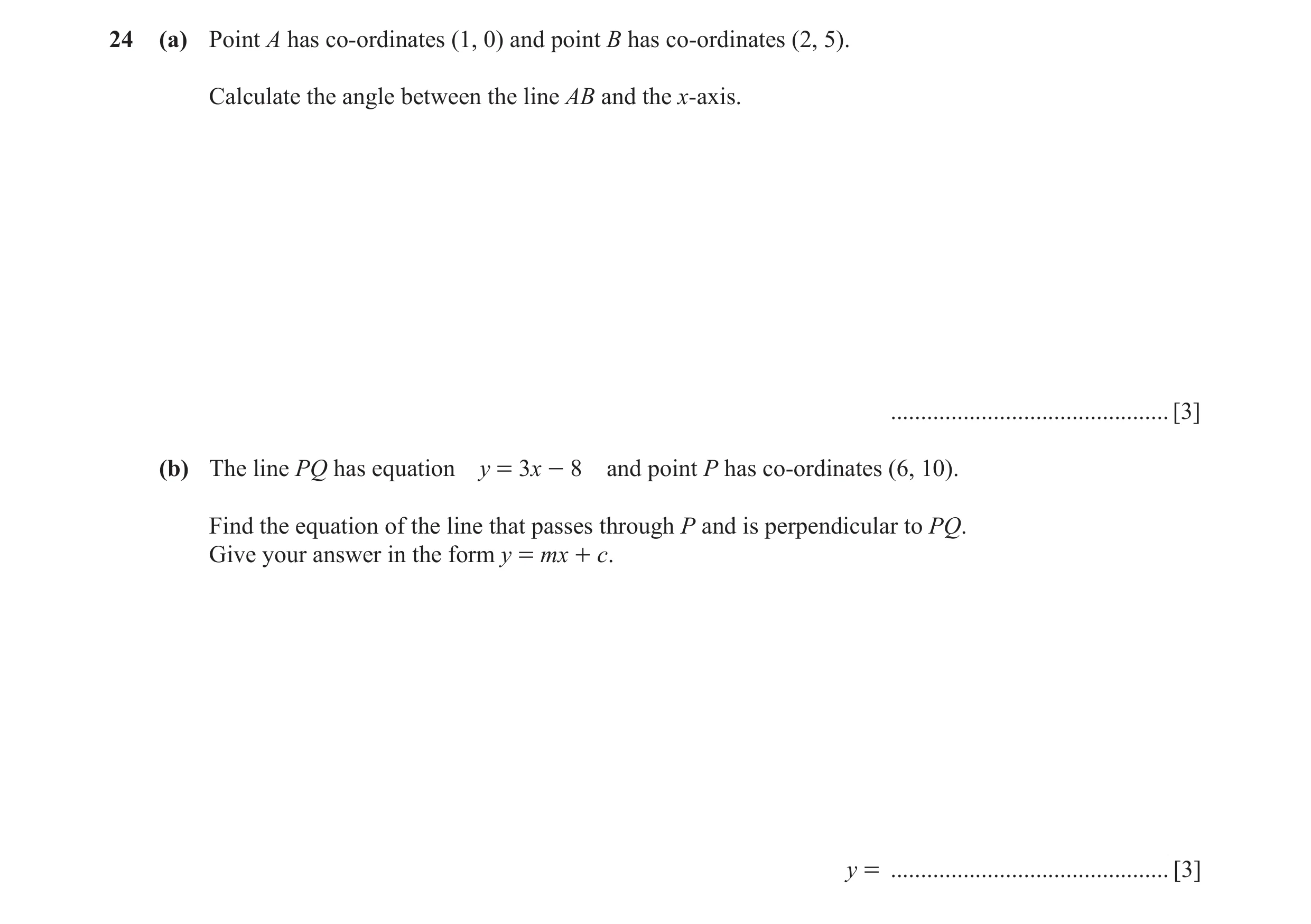 Question 6: (a) Point A has co-ordinates (1, 0) and point B has co-ordinates (2, 5). Calculate the angle between the line AB and the x-axis. ..........…