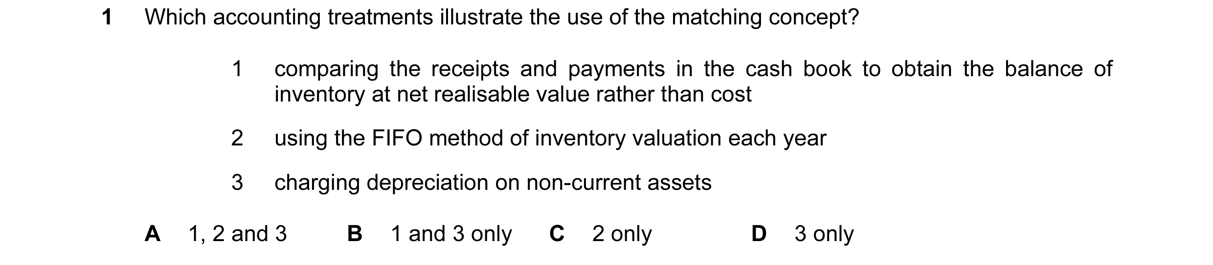 Question 155: Which accounting treatments illustrate the use of the matching concept? 1 comparing the receipts and payments in the cash book to obtain th…