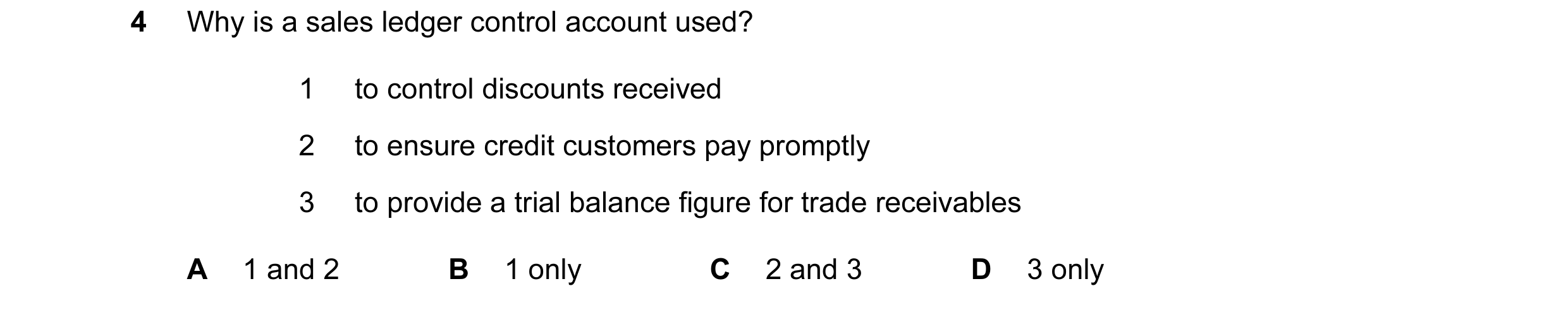 Question 188: Why is a sales ledger control account used? 1 to control discounts received 2 to ensure credit customers pay promptly 3 to provide a trial …