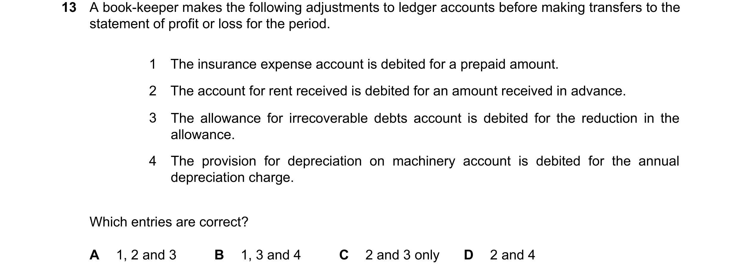 Question 821: A book-keeper makes the following adjustments to ledger accounts before making transfers to the statement of profit or loss for the period.…