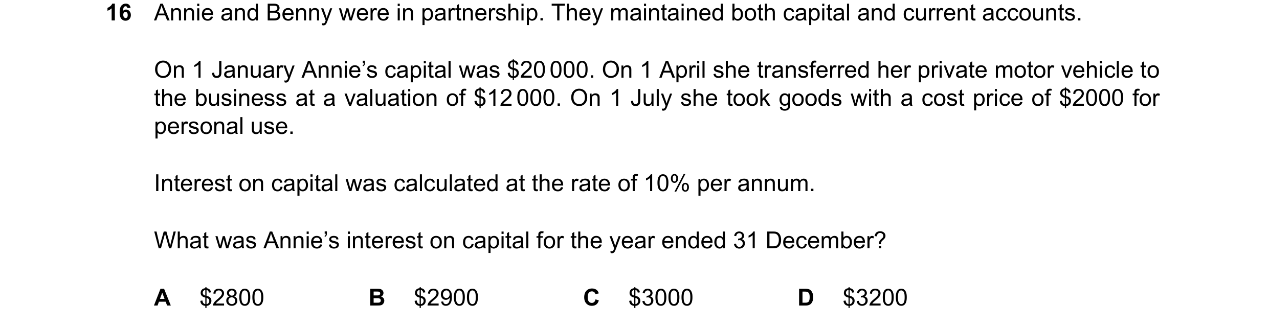 Question 824: Annie and Benny were in partnership. They maintained both capital and current accounts. On 1 January Annie’s capital was $20000. On 1 April…