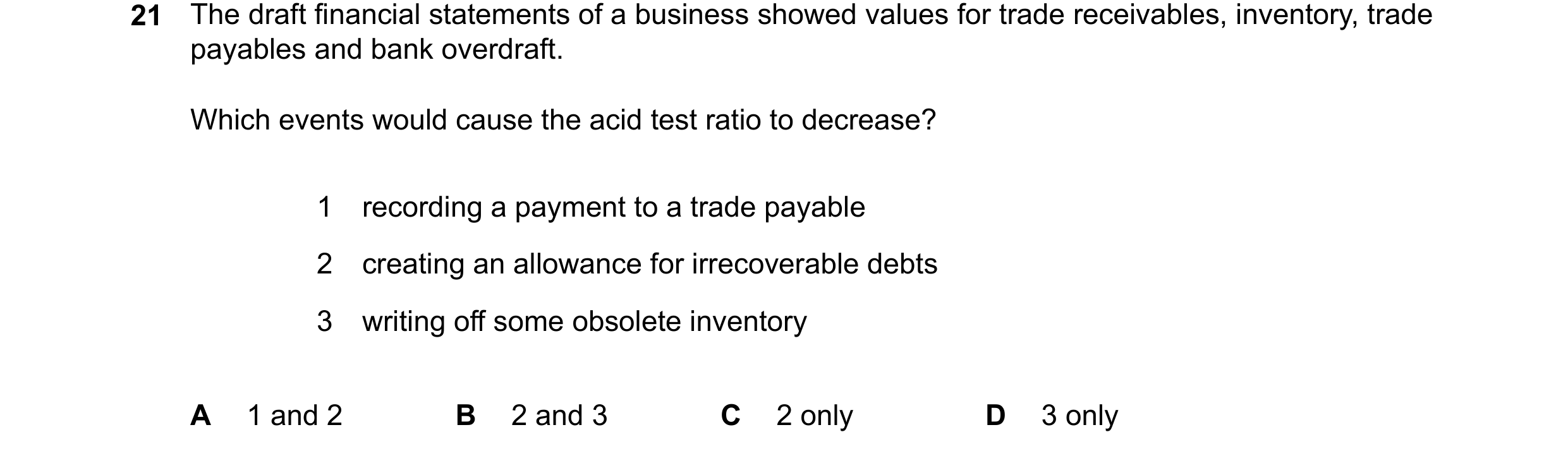 Question 333: The draft financial statements of a business showed values for trade receivables, inventory, trade payables and bank overdraft. Which event…