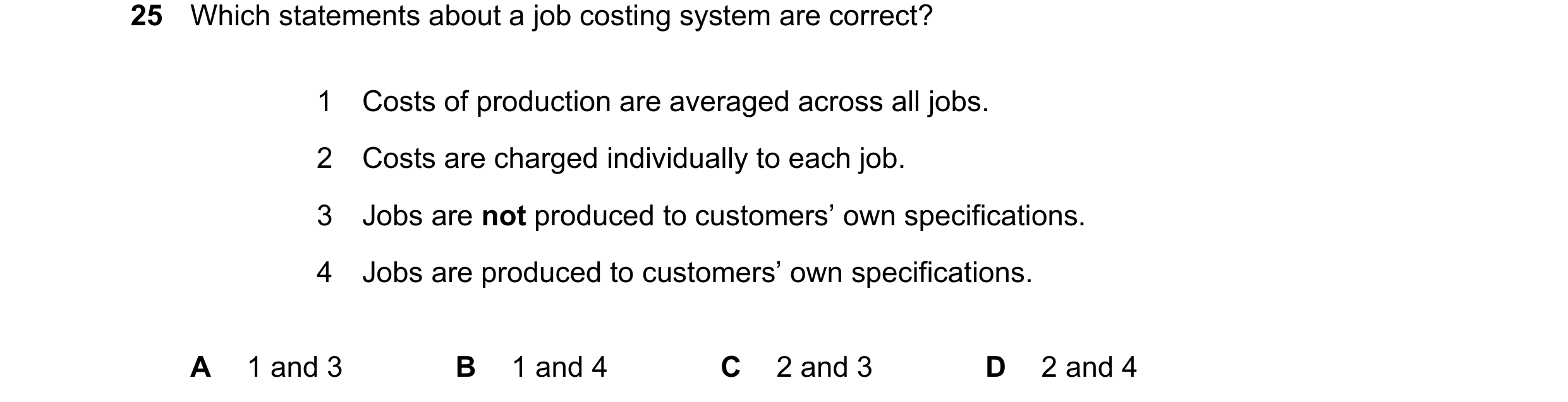 Question 527: Which statements about a job costing system are correct? 1 Costs of production are averaged across all jobs. 2 Costs are charged individual…