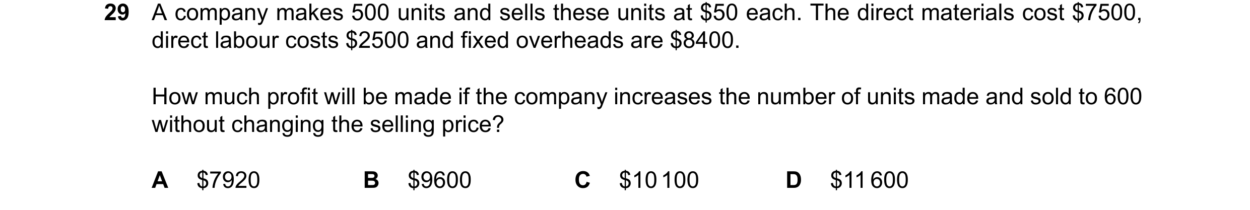 Question 408: A company makes 500 units and sells these units at $50 each. The direct materials cost $7500, direct labour costs $2500 and fixed overheads…