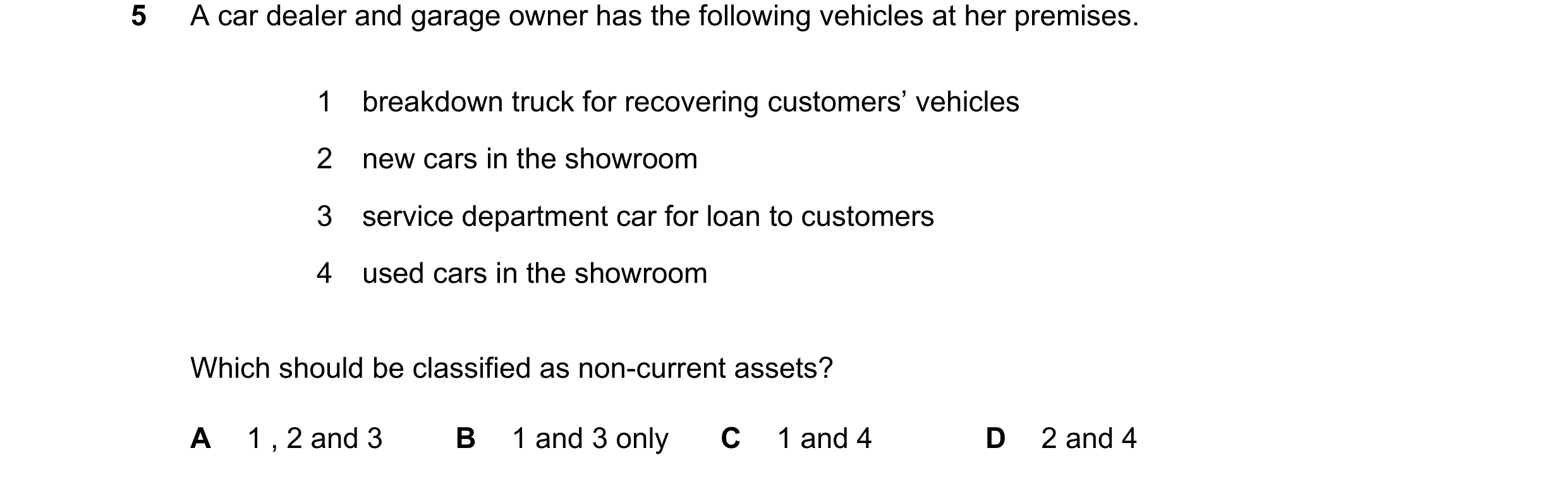 Question 277: A car dealer and garage owner has the following vehicles at her premises. 1 breakdown truck for recovering customers’ vehicles 2 new cars i…