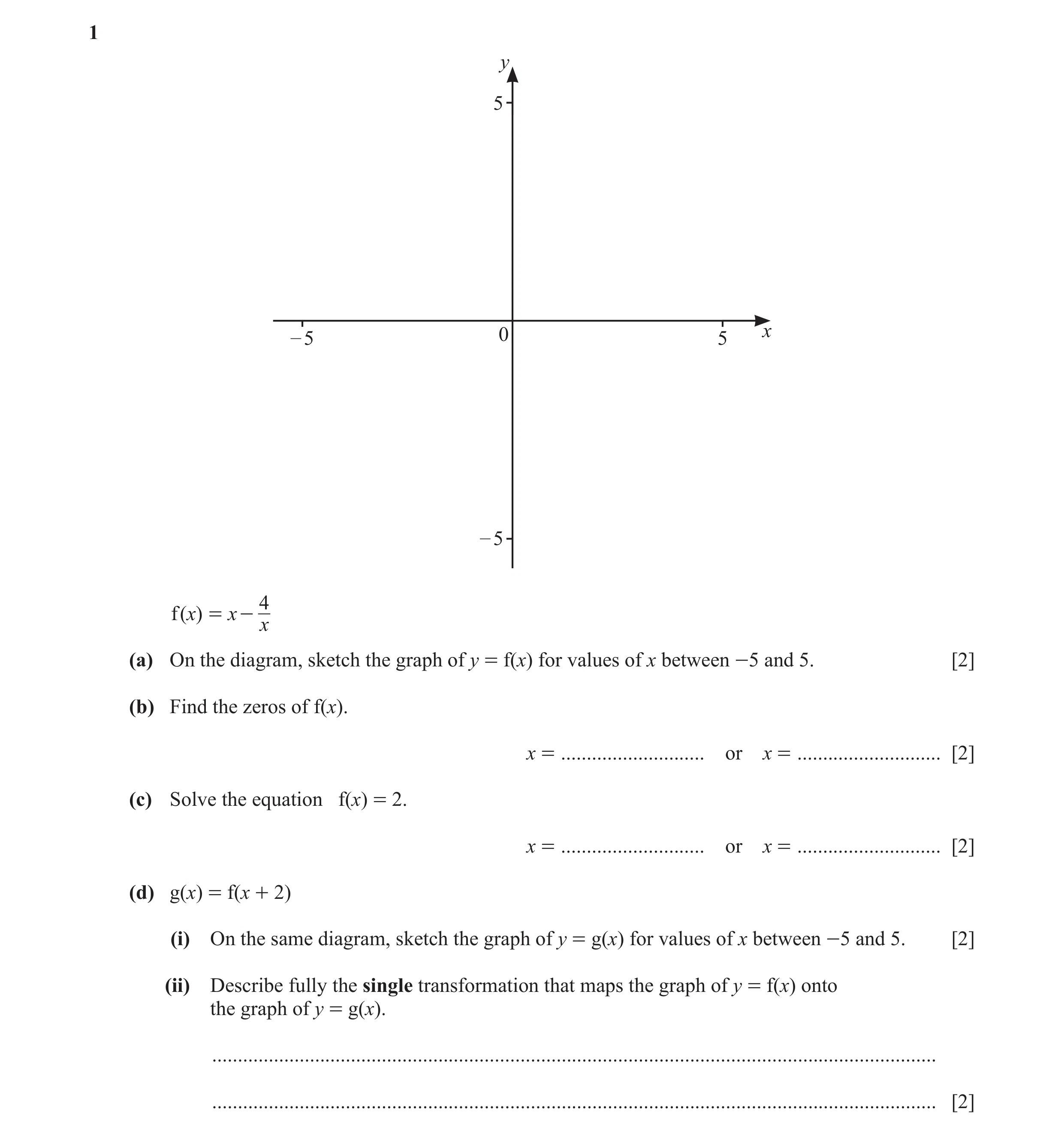 Question 43: y 5 – 5 0 5 x – 5 4 f ( )x = x - x (a) On the diagram, sketch the graph of y = f(x) for values of x between -5 and 5. [2] (b) Find the zero…
