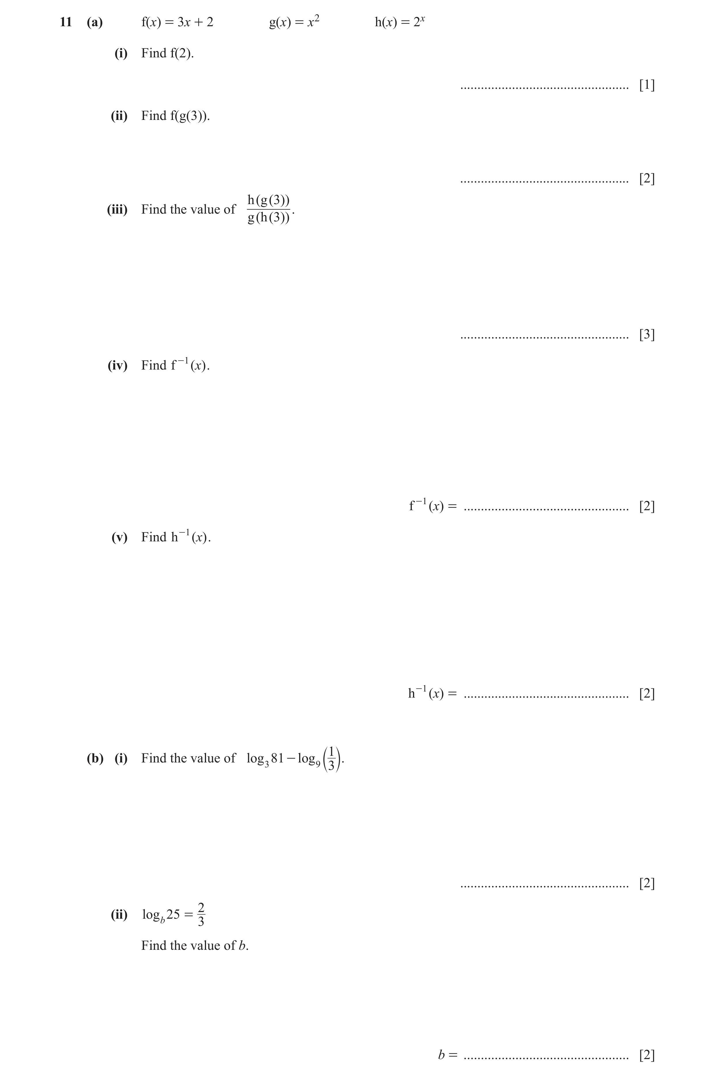 Question 26: (a) f(x) = 3x + 2 g(x) = x2 h(x) = 2x (i) Find f(2). ................................................. [1] (ii) Find f(g(3)). .............…