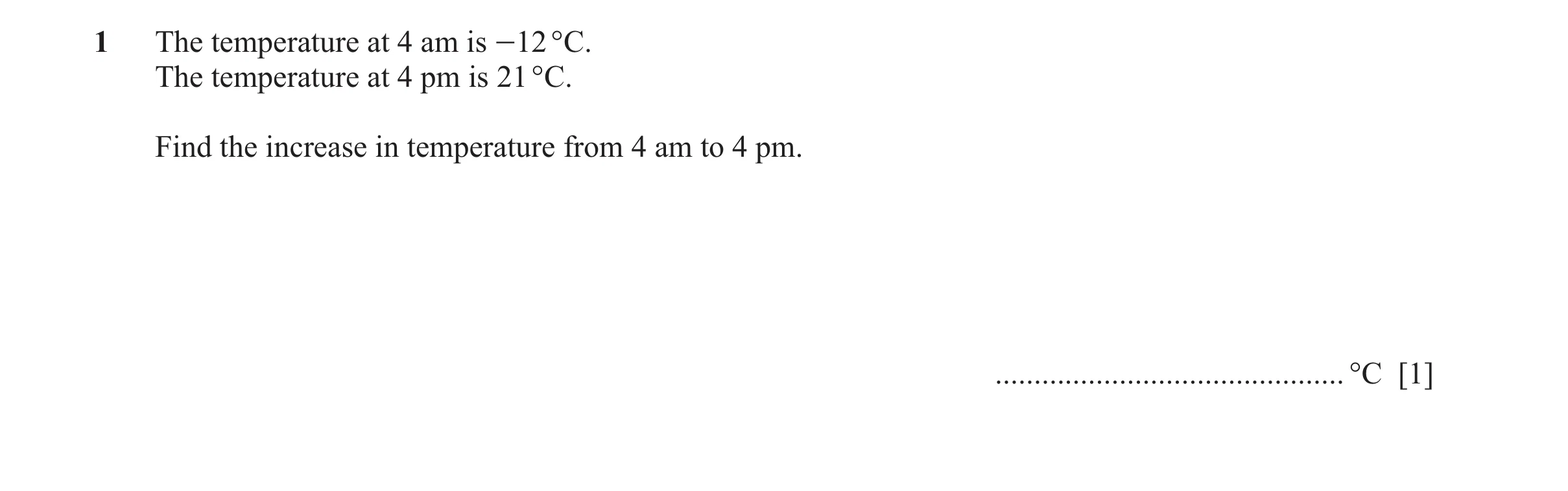 Question 49: The temperature at 4 am is -12 °C. The temperature at 4 pm is 21 °C. Find the increase in temperature from 4 am to 4 pm. ..................…