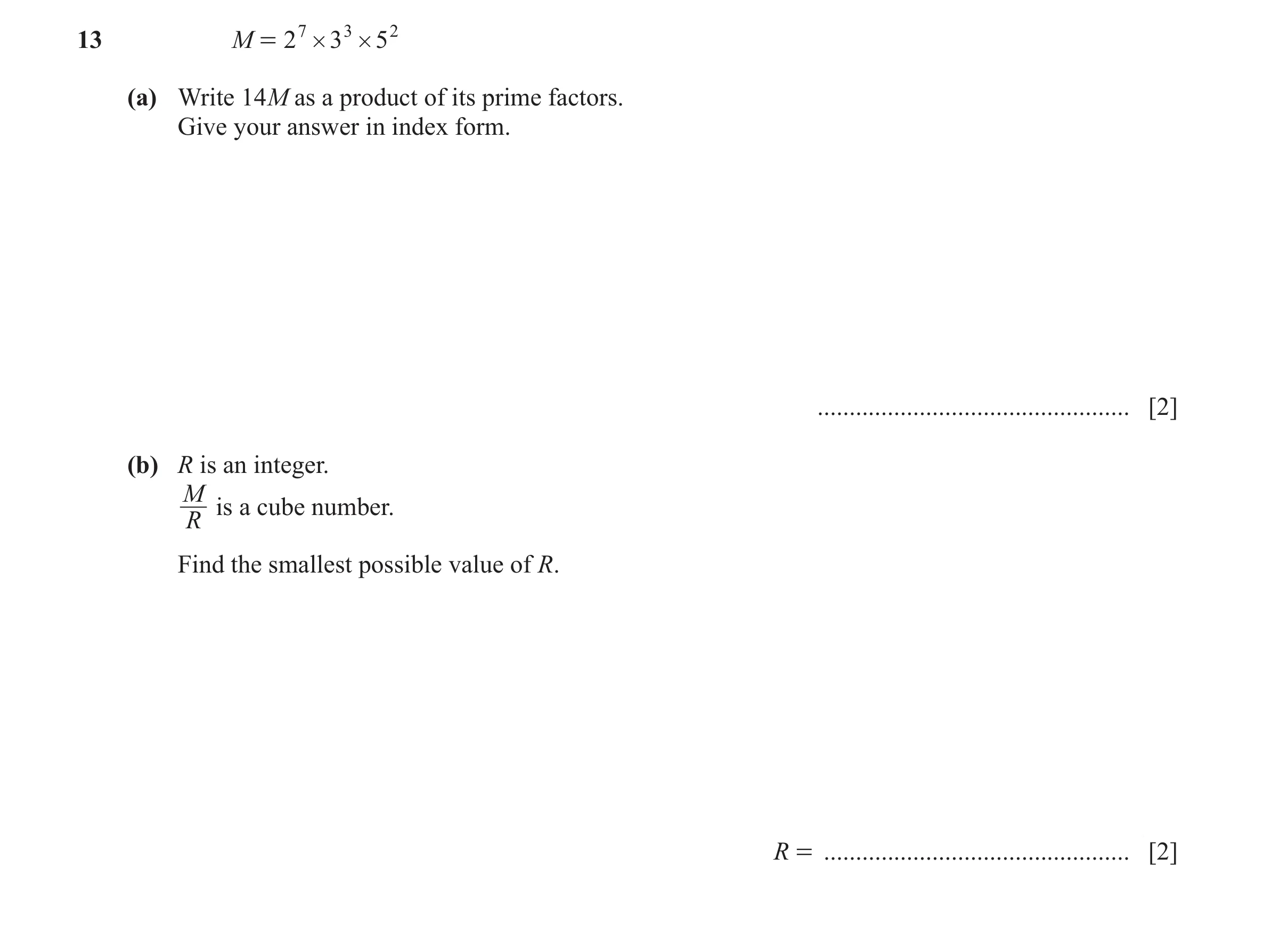 Question 54: M = 2 7 # 3 3 # 5 2 (a) Write 14M as a product of its prime factors. Give your answer in index form. ......................................…