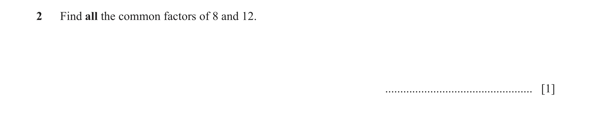Question 61: Find all the common factors of 8 and 12. ................................................. [1]