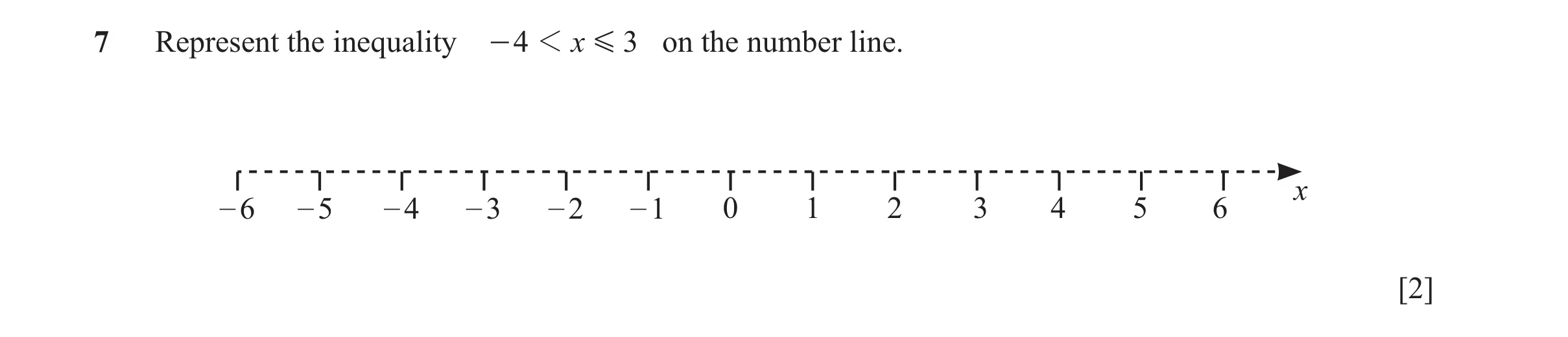 Question 48: Represent the inequality - 4 1 x G 3 on the number line. x – 6 – 5 – 4 – 3 – 2 – 1 0 1 2 3 4 5 6 [2]
