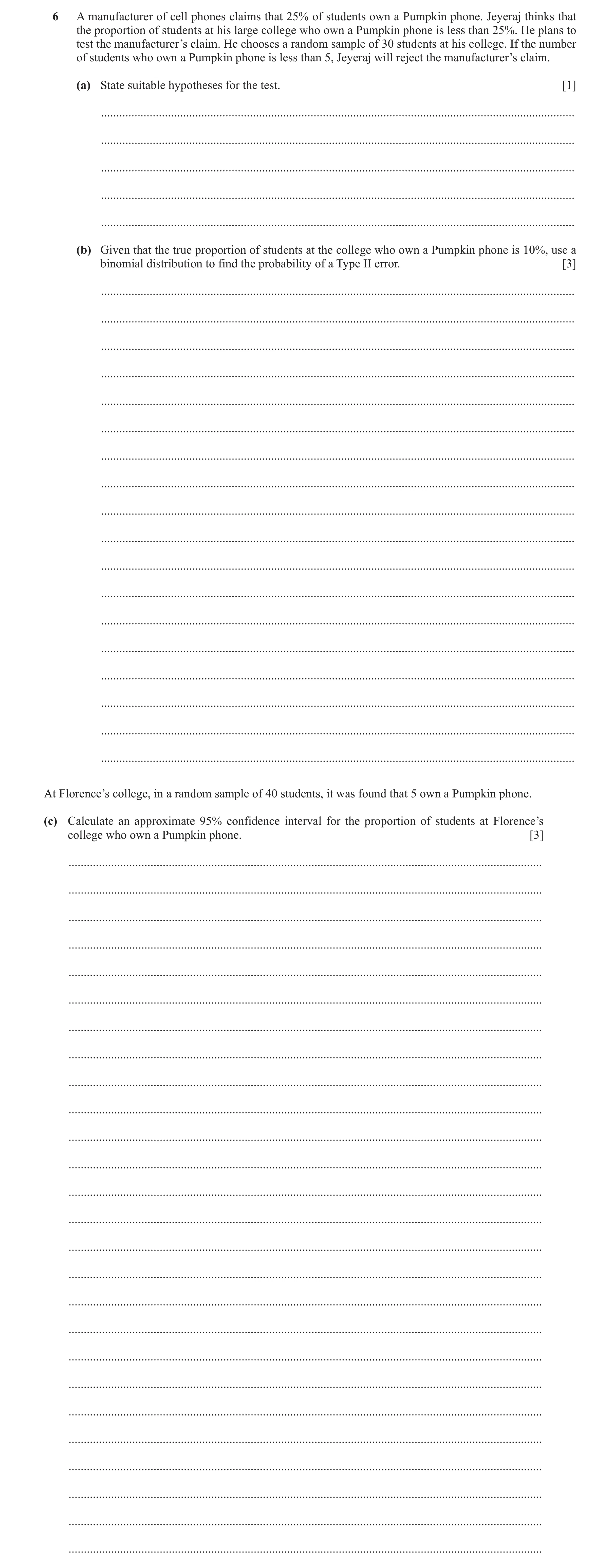 Question 26: A manufacturer of cell phones claims that 25% of students own a Pumpkin phone. Jeyeraj thinks that the proportion of students at his large …