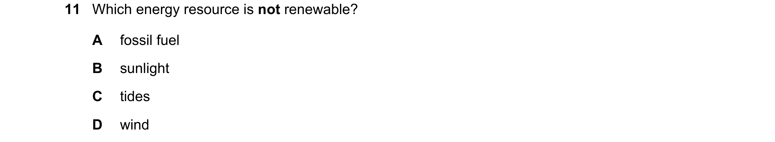 Question 137: Which energy resource is not renewable? A fossil fuel B sunlight C tides D wind