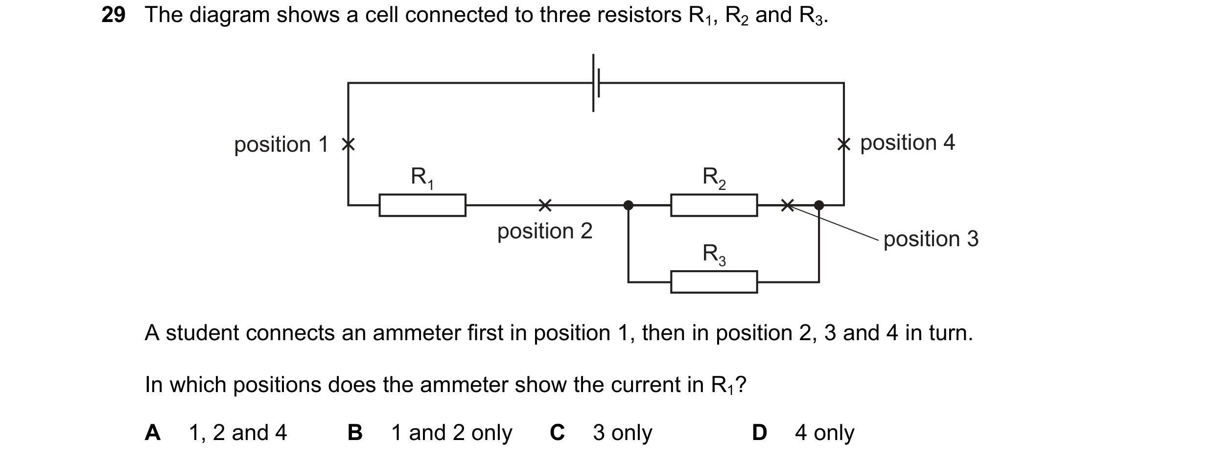 Question 255: The diagram shows a cell connected to three resistors R1, R2 and R3. position 1 position 4 R1 R2 position 2 position 3 R3 A student connect…