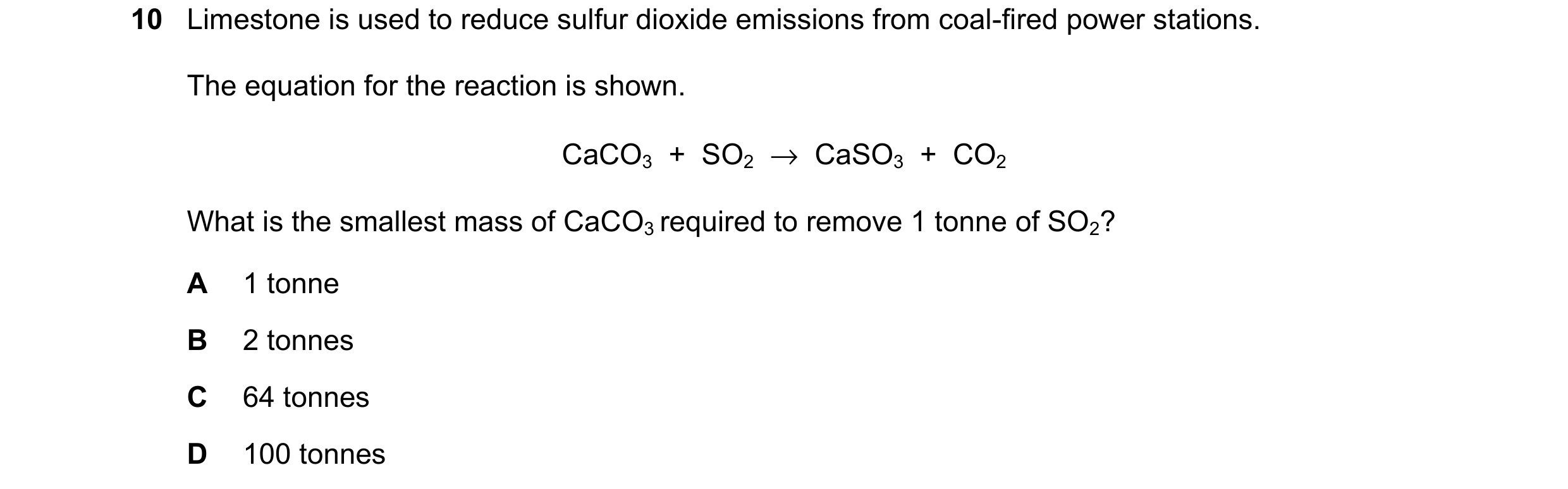 Question 31: Limestone is used to reduce sulfur dioxide emissions from coal-fired power stations. The equation for the reaction is shown. CaCO3  +  SO2 …