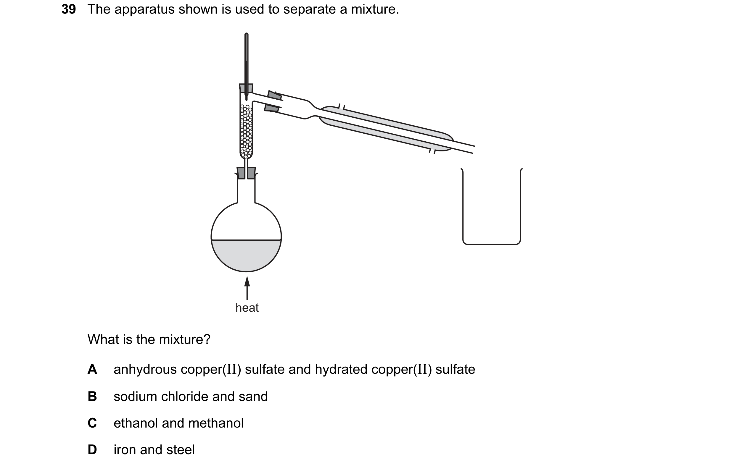 Question 28: The apparatus shown is used to separate a mixture. heat What is the mixture? A anhydrous copper(II) sulfate and hydrated copper(II) sulfate…