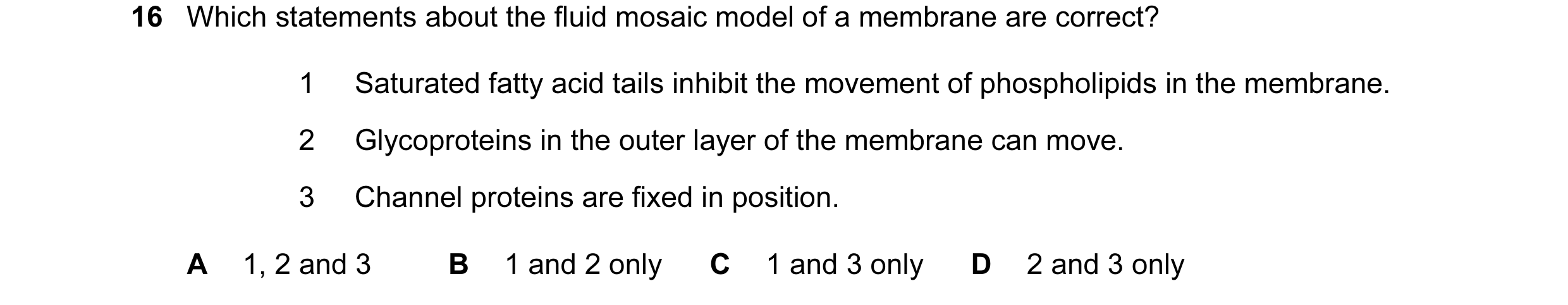 Question 53: Which statements about the fluid mosaic model of a membrane are correct? 1 Saturated fatty acid tails inhibit the movement of phospholipids…