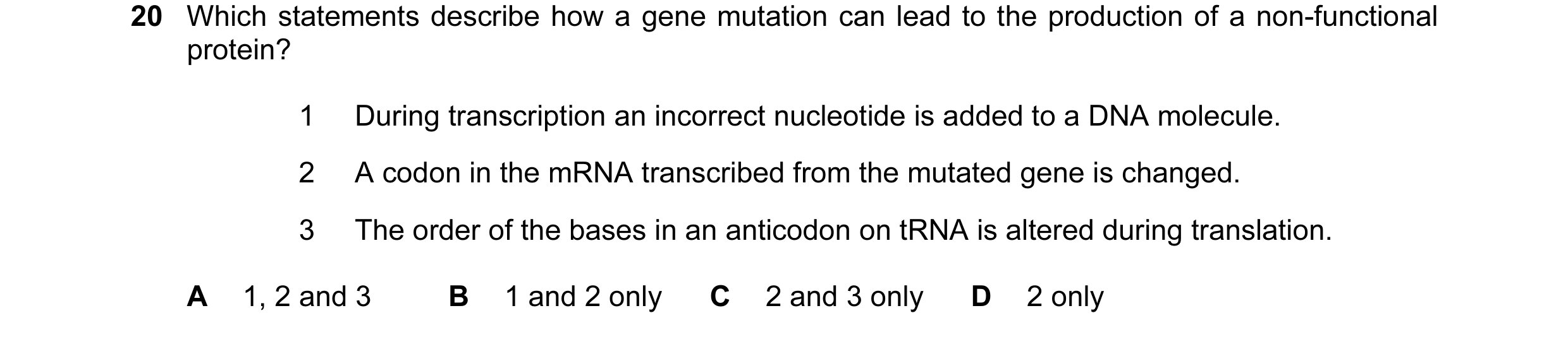 Question 76: Which statements describe how a gene mutation can lead to the production of a non-functional protein? 1 During transcription an incorrect n…