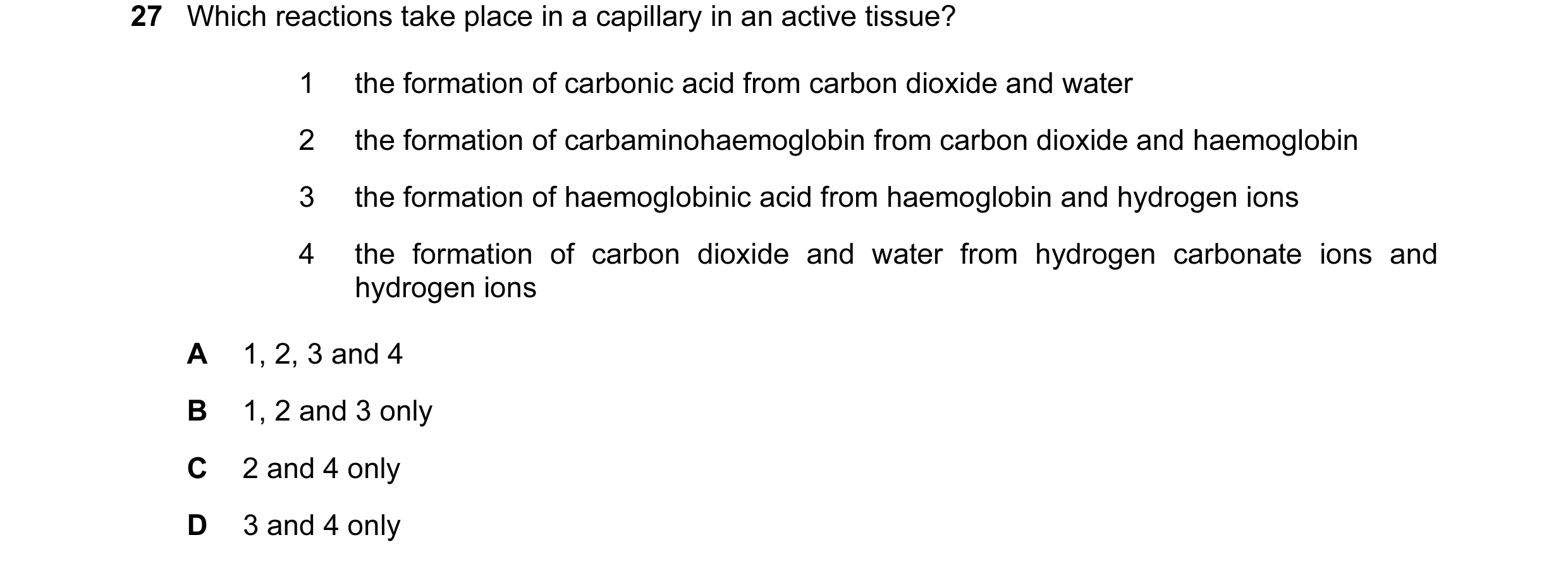 Question 64: Which reactions take place in a capillary in an active tissue? 1 the formation of carbonic acid from carbon dioxide and water 2 the formati…