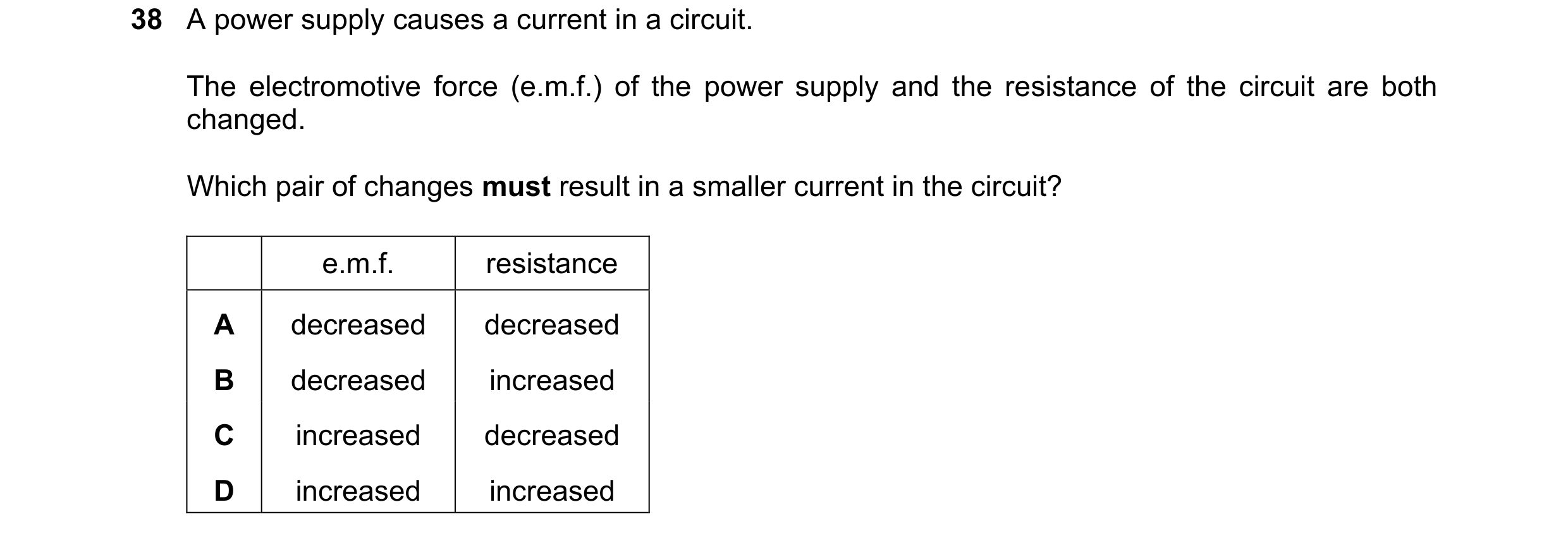 Question 39: A power supply causes a current in a circuit. The electromotive force (e.m.f.) of the power supply and the resistance of the circuit are bo…