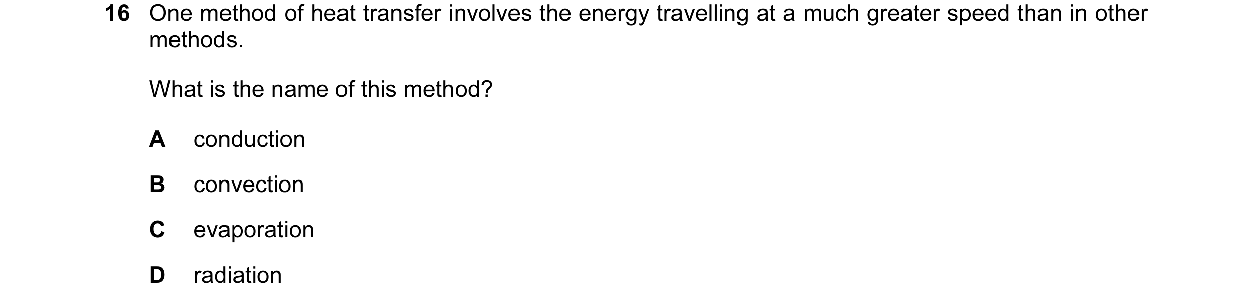 Question 76: One method of heat transfer involves the energy travelling at a much greater speed than in other methods. What is the name of this method? …