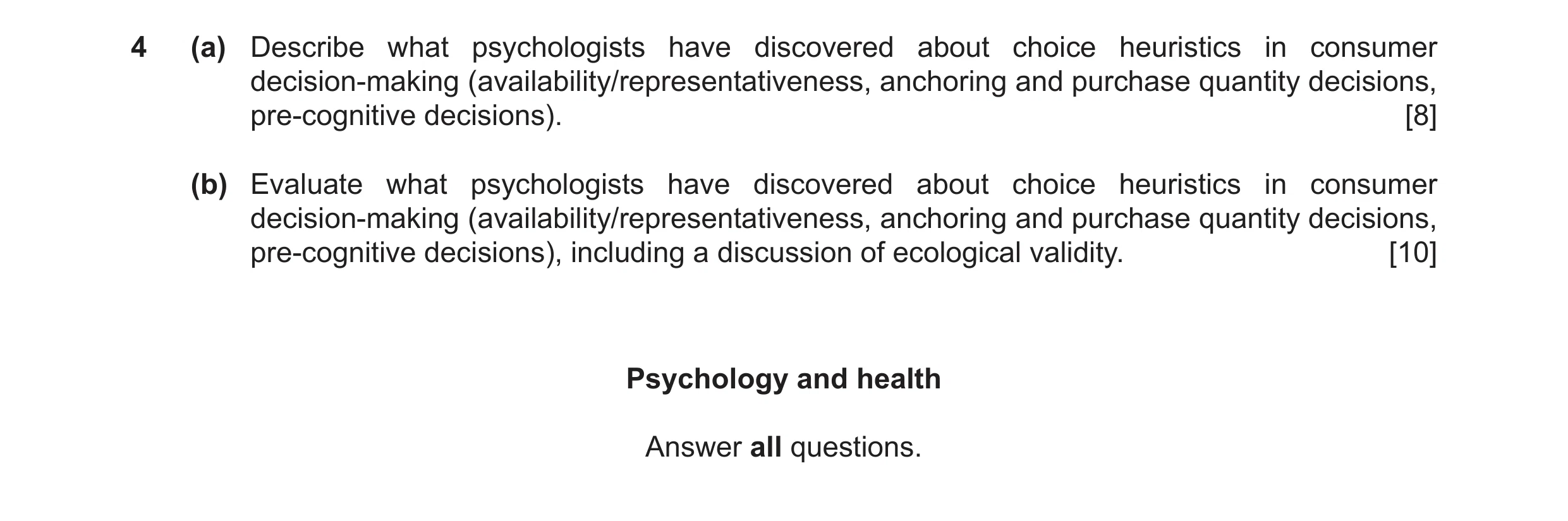 Question 14: (a) Describe what psychologists have discovered about choice heuristics in consumer decision-making (availability/representativeness, ancho…