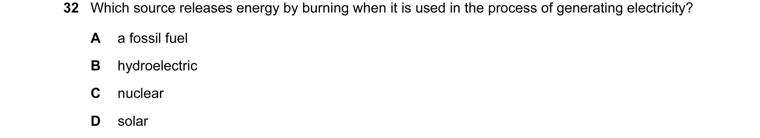 Question 24: Which source releases energy by burning when it is used in the process of generating electricity? A a fossil fuel B hydroelectric C nuclear…