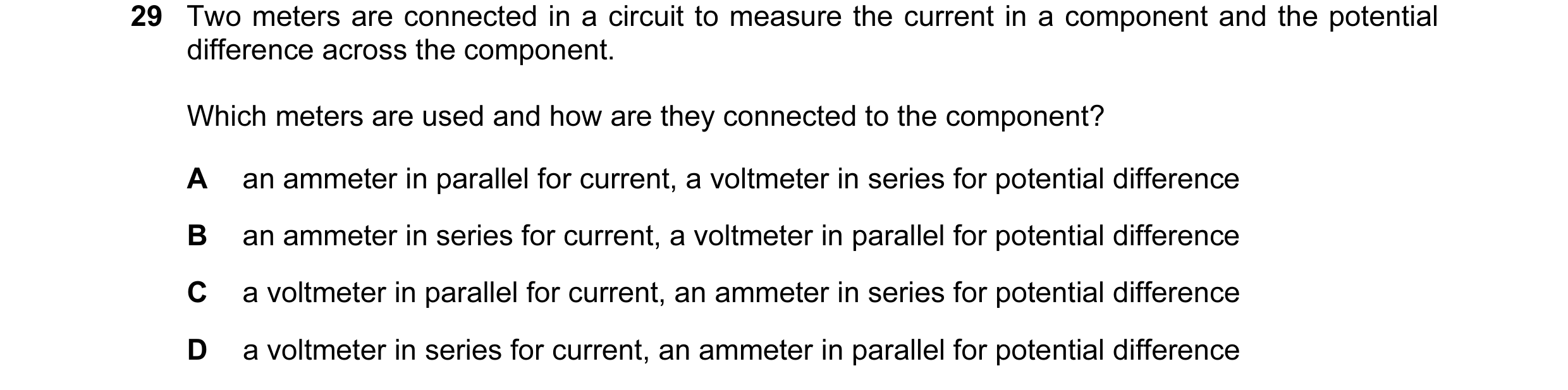 Question 197: Two meters are connected in a circuit to measure the current in a component and the potential difference across the component. Which meters…