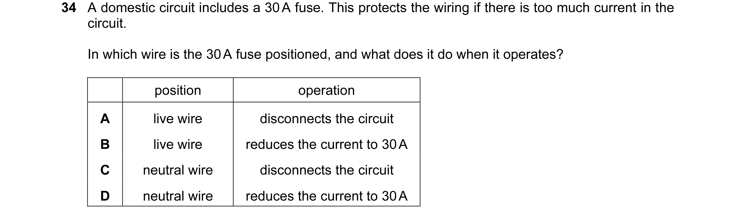 Question 59: A domestic circuit includes a 30 A fuse. This protects the wiring if there is too much current in the circuit. In which wire is the 30 A fu…