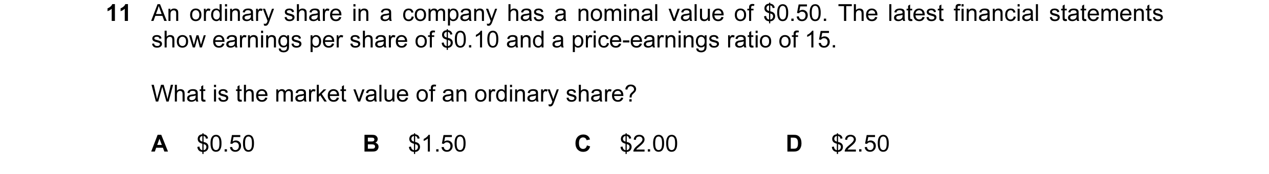 Question 95: An ordinary share in a company has a nominal value of $0.50. The latest financial statements show earnings per share of $0.10 and a price-e…