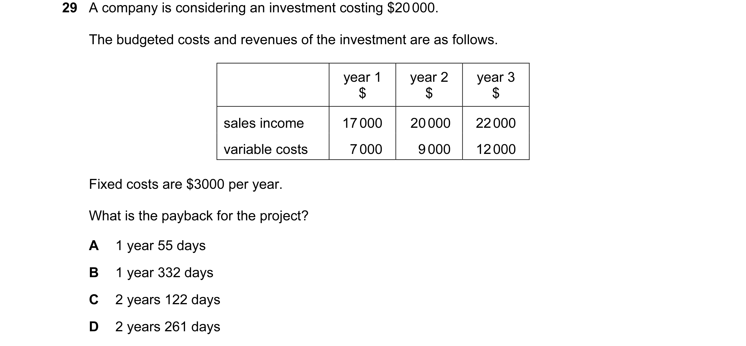 Question 49: A company is considering an investment costing $20 000. The budgeted costs and revenues of the investment are as follows. year 1 year 2 yea…