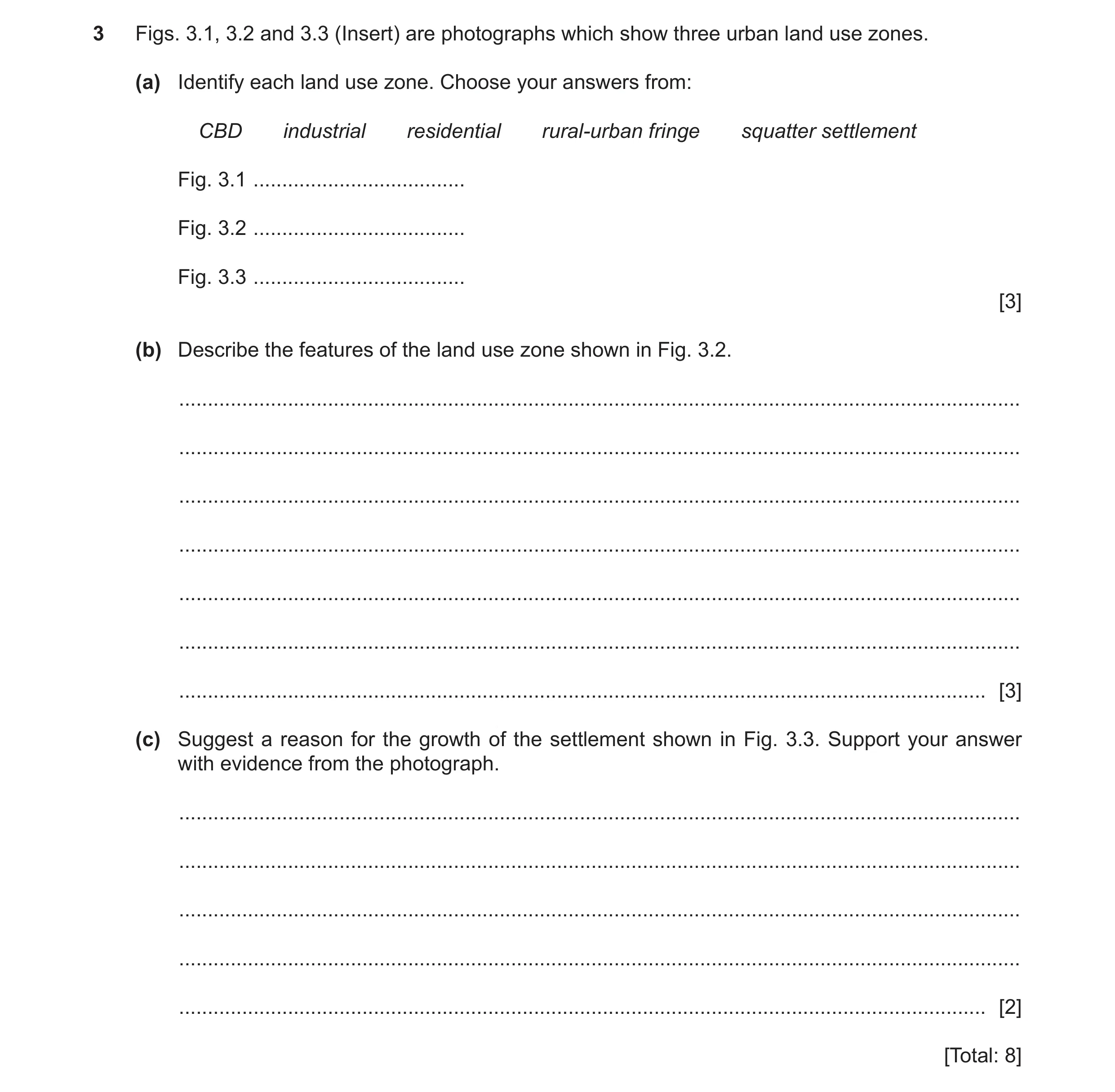 Question 5: Figs. 3.1, 3.2 and 3.3 (Insert) are photographs which show three urban land use zones. (a) Identify each land use zone. Choose your answers…