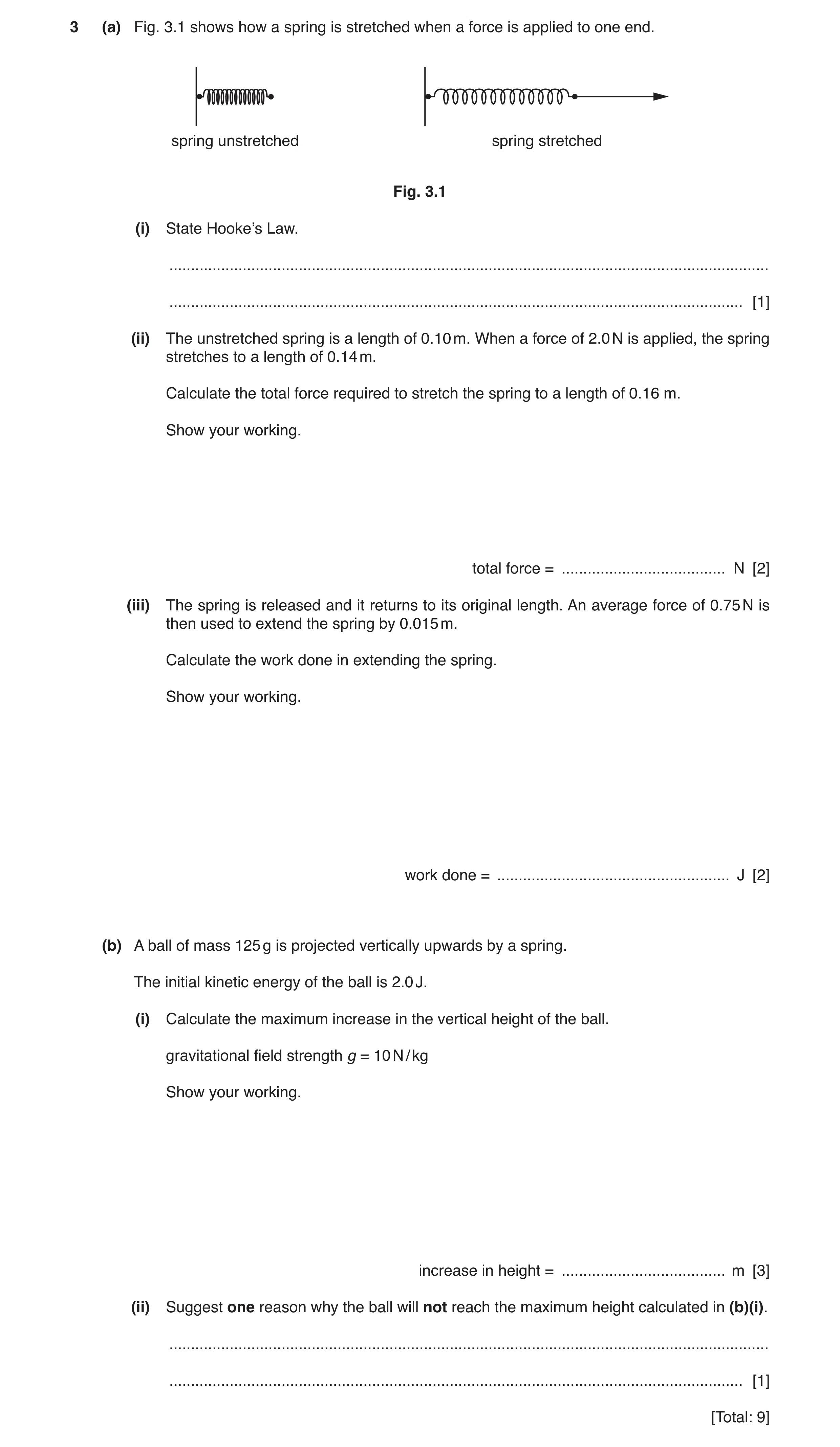 Question 15: (a) Fig. 3.1 shows how a spring is stretched when a force is applied to one end. spring unstretched spring stretched Fig. 3.1 (i) State Hoo…