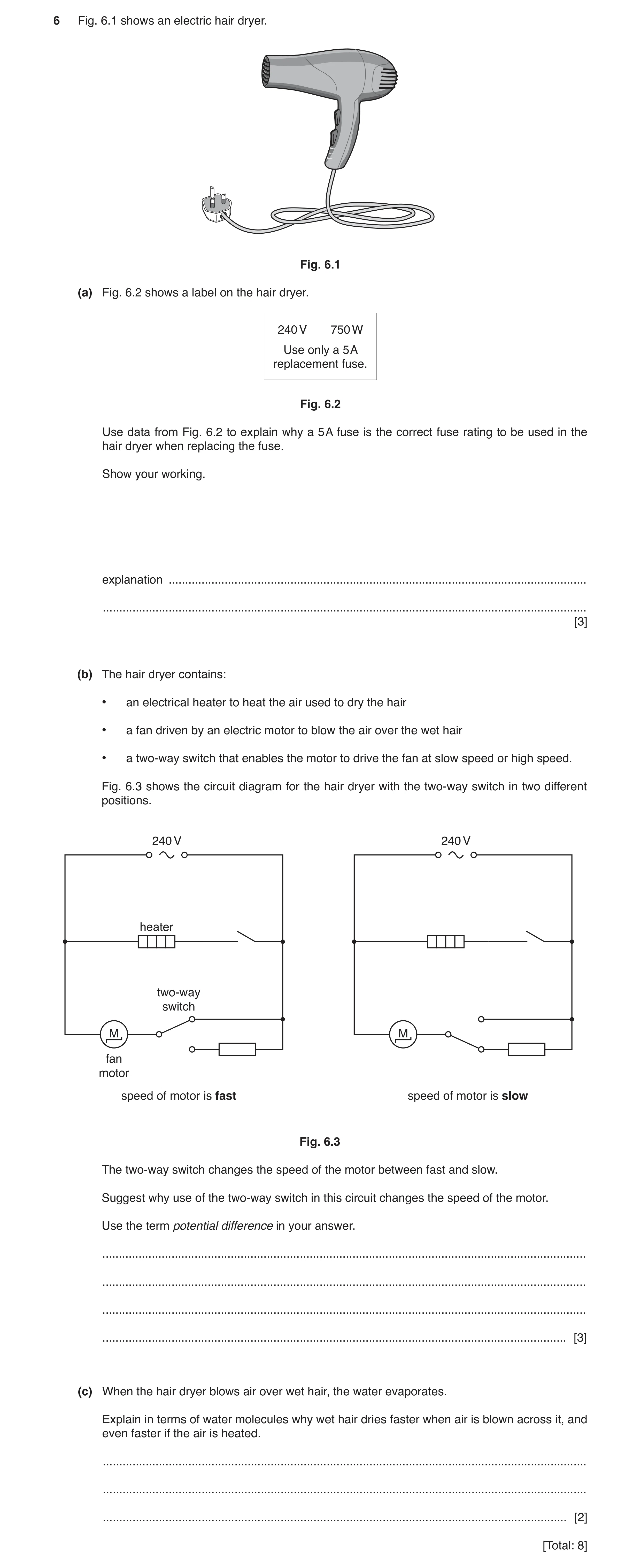Question 18: Fig. 6.1 shows an electric hair dryer. Fig. 6.1 (a) Fig. 6.2 shows a label on the hair dryer. 240 V 750 W Use only a 5 A replacement fuse. …