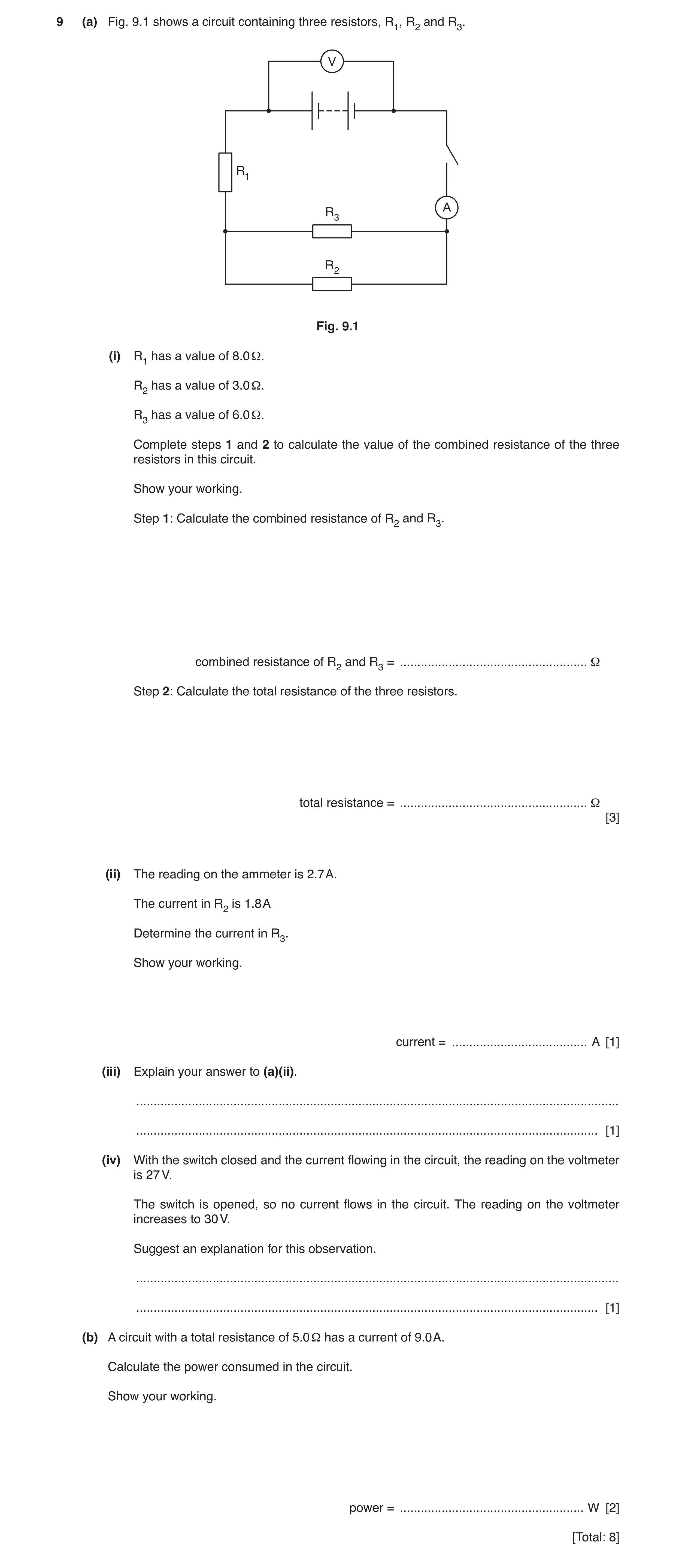 Question 13: (a) Fig. 9.1 shows a circuit containing three resistors, R1, R2 and R3. V R1 R3 A R2 Fig. 9.1 (i) R1 has a value of 8.0 Ω. R2 has a value o…