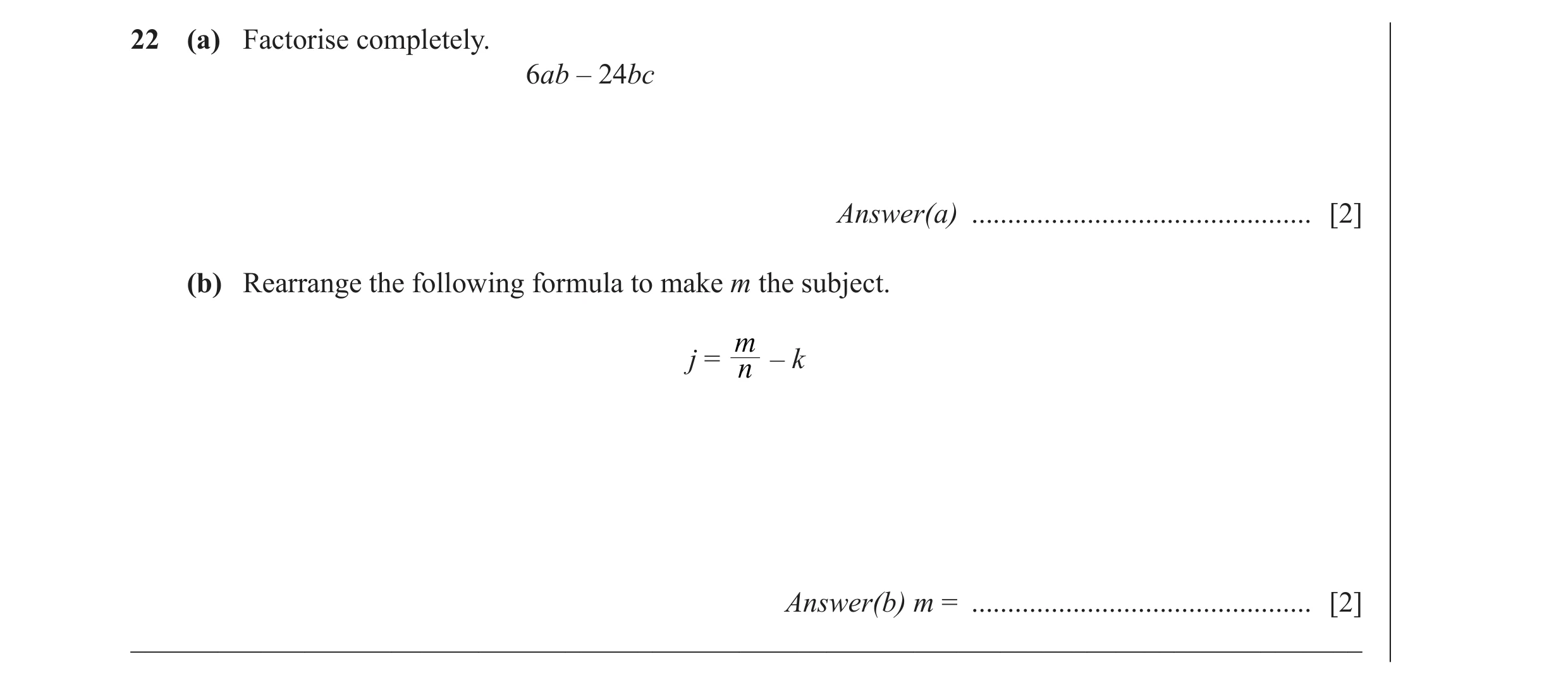 Question 37: (a) Factorise completely. 6ab – 24bc Answer(a) ............................................... [2] (b) Rearrange the following formula to m…