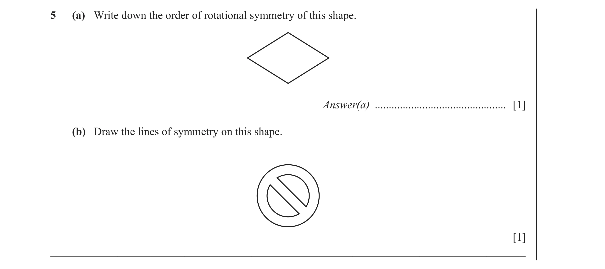 Question 16: (a) Write down the order of rotational symmetry of this shape. Answer(a) ............................................... [1] (b) Draw the l…