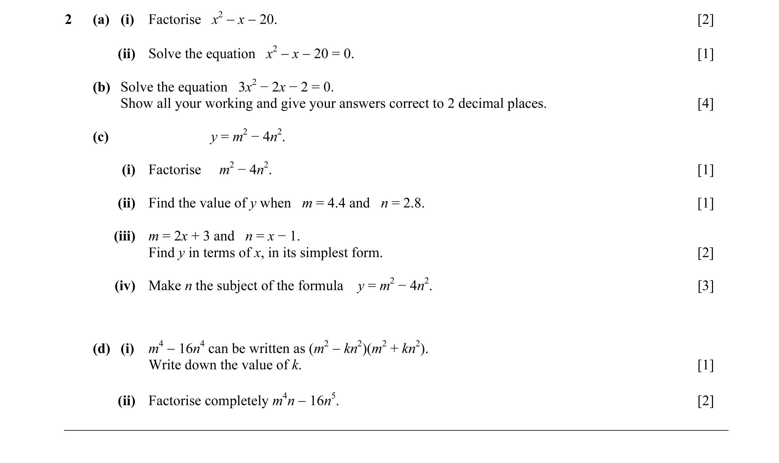 Question 3: (a) (i) Factorise x2 − x − 20. [2] (ii) Solve the equation x2 − x − 20 = 0. [1] (b) Solve the equation 3x2 − 2x − 2 = 0. Show all your work…